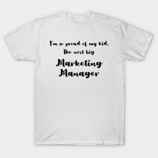 I'm So Proud of My Kid. The Next Big Marketing Manager T-Shirt